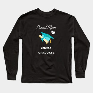 Proud Mom of 2021 Graduate - Turquoise Cap, Tassel, and Diploma Long Sleeve T-Shirt